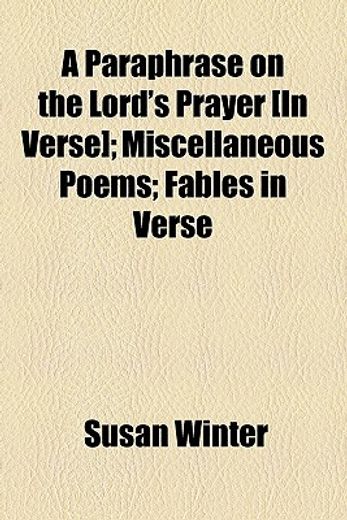 a paraphrase on the lord´s prayer, in verse,miscellaneous poems fables in verse
