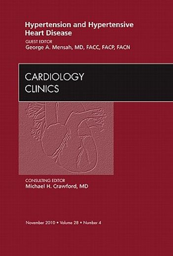 Hypertension and Hypertensive Heart Disease, an Issue of Cardiology Clinics: Volume 28-4 (en Inglés)