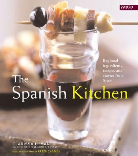 the spanish kitchen,regional ingredients, recipes, and stories from spain