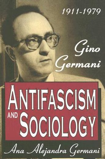 Antifascism and Sociology: Gino Germani 1911-1979 (en Inglés)