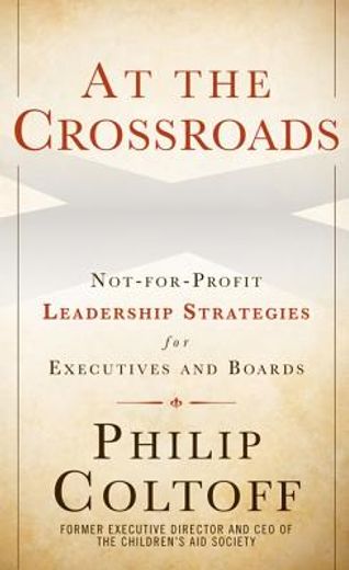 at the crossroads,not-for-profit leadership strategies for executives and boards