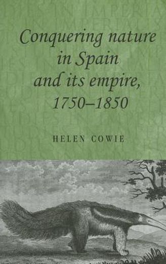 conquering nature in spain and its empire, 1750-1850