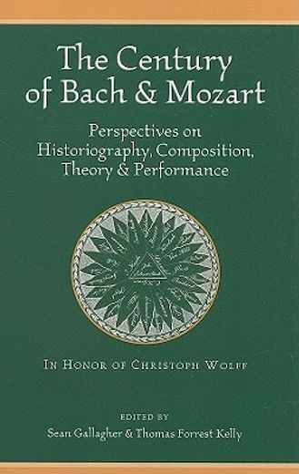the century of bach and mozart,perspectives on historiography, composition, theory and performance