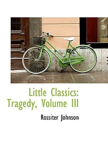 little classics: tragedy, volume iii