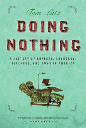 doing nothing,a history of loafers, loungers, slackers, and bums in america (en Inglés)