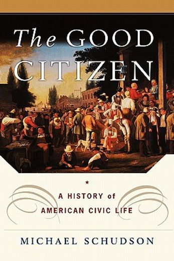 the g-o-o-d citizen,a history of american civic life (en Inglés)
