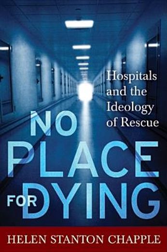 No Place for Dying: Hospitals and the Ideology of Rescue (in English)