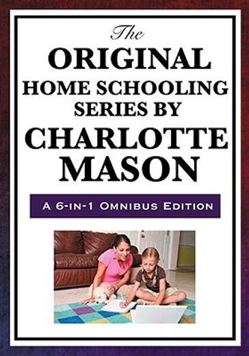 the original home schooling series by charlotte mason,home education, parents and children, school education ourselves formation of character towards a ph