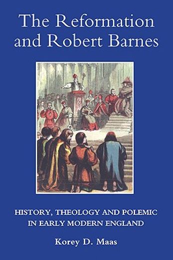 the reformation and robert barnes,history, theology and polemic in early modern england