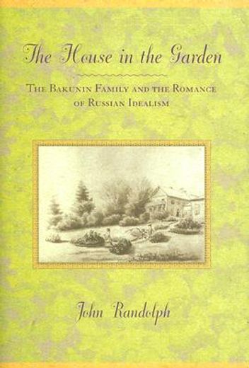 the house in the garden,the bakunin family and the romance of russian idealism