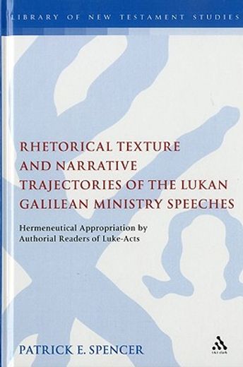 rhetorical texture and narrative trajectories of the lukan galilean ministry speeches (en Inglés)