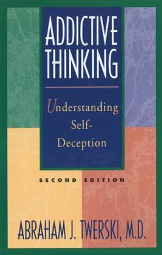 Addictive Thinking: Understanding Self-Deception (in English)