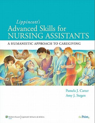 lippincott´s advanced skills for nursing assistants,a humanistic approach to caregiving
