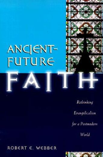 ancient-future faith,rethinking evangelicalism for a postmodern world (en Inglés)