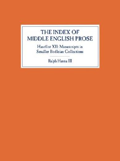 the index of middle english prose,handlist xii: smaller bodleian collections