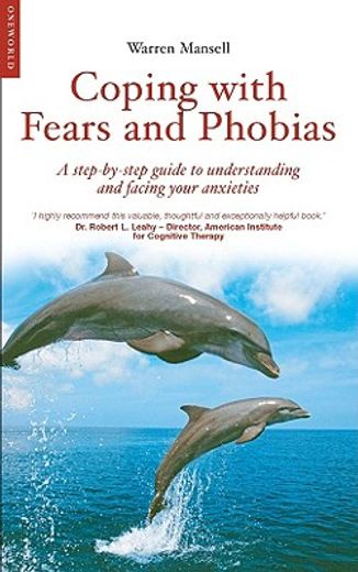 coping with fears and phobias,a step-by-step guide to understanding and facing your anxieties