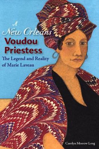 a new orleans voudou priestess,the legend and reality of marie laveau (en Inglés)