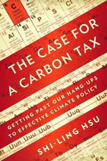 The Case for a Carbon Tax: Getting Past Our Hang-Ups to Effective Climate Policy (en Inglés)
