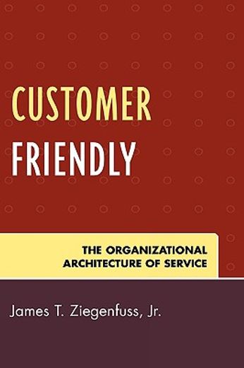 customer friendly,the organizational architecture of service