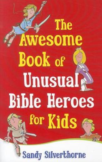 the awesome book of unusual bible heroes for kids