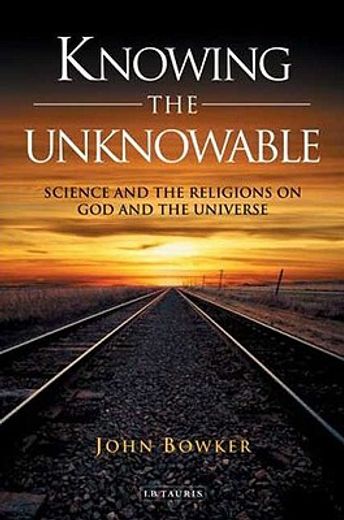 knowing the unknowable,science and religions on god and the universe