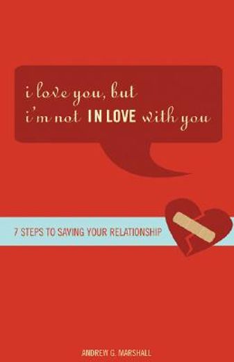 i love you, but... i´m not in love with you,seven steps to saving your relationship