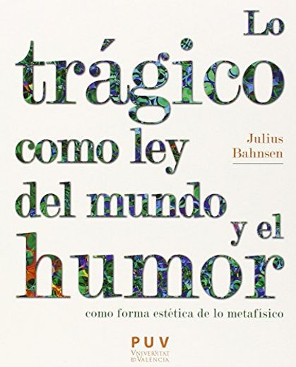 Lo Trágico Como ley del Mundo y el Humor Como Forma Estética de lo Metafísico