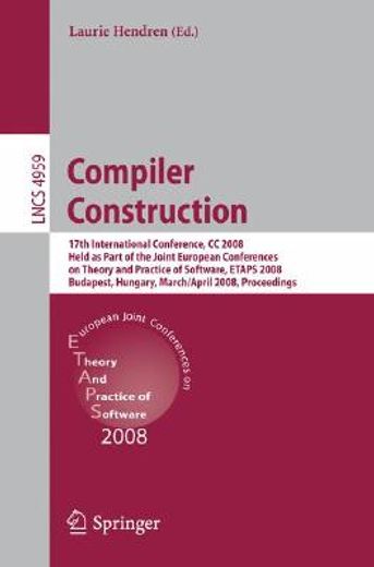 compiler construction,17th international conference, cc 2008, held as part of the joint european conferences on theory and