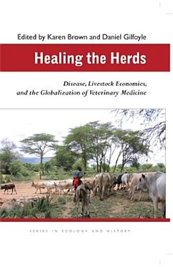 healing the herds,disease, livestock economies, and the globalization of veterinary medicine