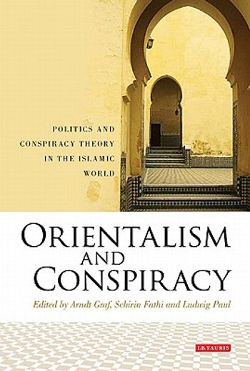orientalism and conspiracy,politics and conspiracy theory in the islamic world; essays in honour of sadik j. al-azm