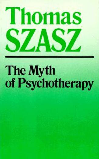 the myth of psychotherapy,mental healing as religion, rhetoric, and repression (en Inglés)