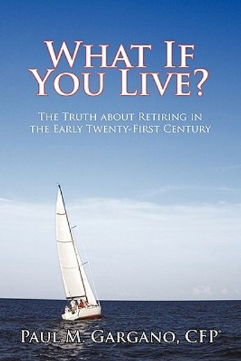 what if you live?,the truth about retiring in the early twenty-first century