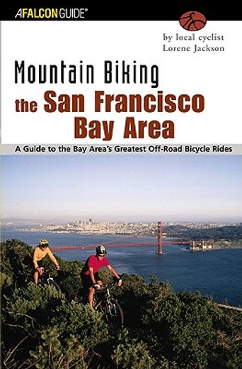 mountain biking the san francisco bay area,a guide to the bay area´s greatest off-road bicycle rides