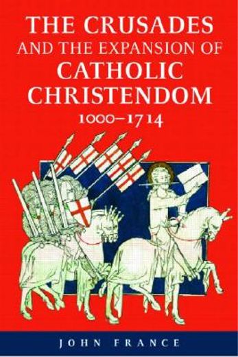 the crusades and the expansion of catholic christendom, 1000-1714