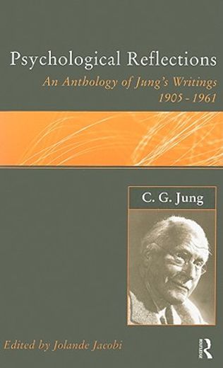 c.g.jung,psychological reflections, a new anthology of his writings 1905-1961