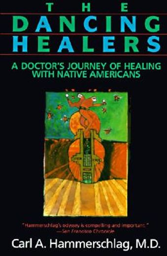 The Dancing Healers: A Doctor's Journey of Healing with Native Americans (en Inglés)