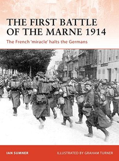 the first battle of the marne 1914,the french ´miracle´ halts the germans