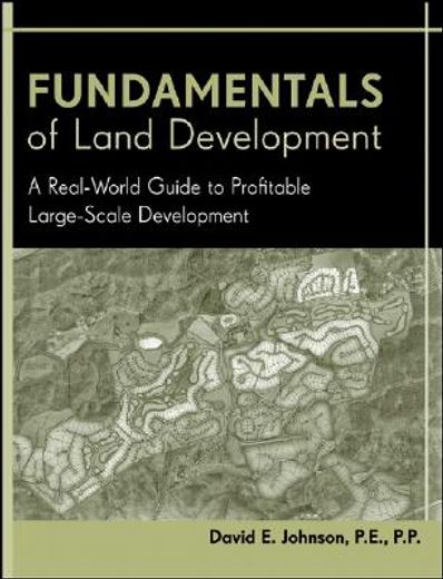 fundamentals of land development,a real-world guide to profitable large-scale development (en Inglés)