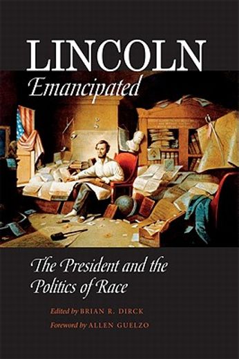 lincoln emancipated,the president and the politics of race (en Inglés)