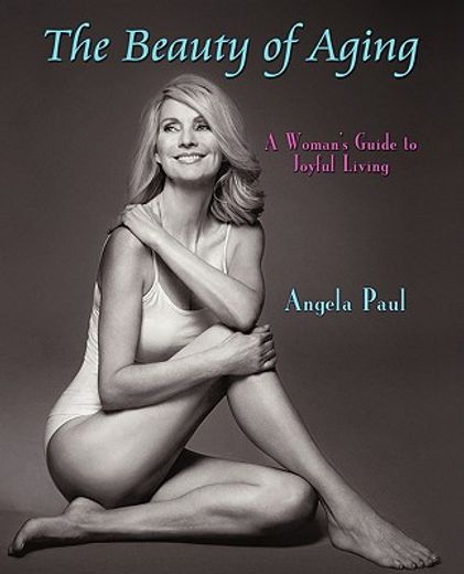 the beauty of aging,a woman´s guide to joyful living