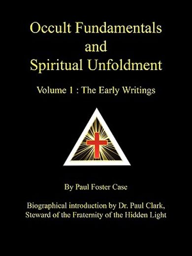 occult fundamentals and spiritual unfoldment - volume 1 : the early writings