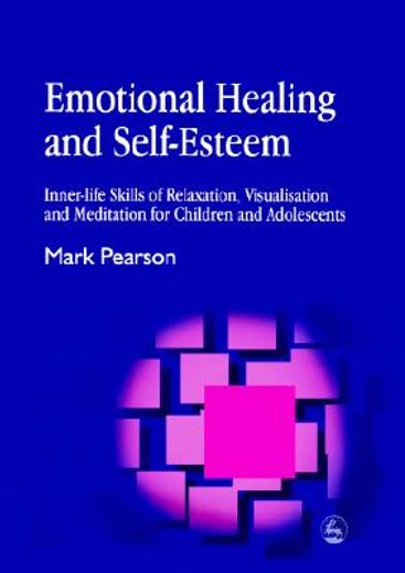emotional healing and self-esteem,inner-life skills of relaxation, visualisation and mediation for children and adolescents