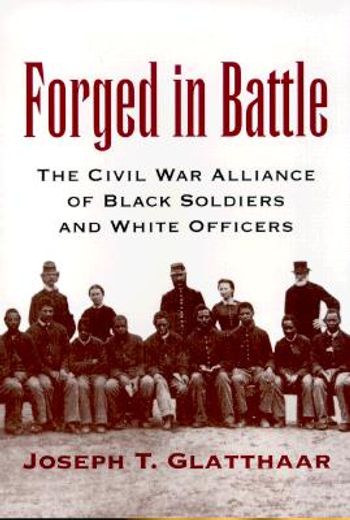 forged in battle,the civil war alliance of black soldiers and white officers