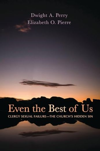 Even the Best of us: Clergy Sexual Failure--The Church's Hidden sin