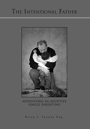 the intentional father,adventures in adoptive single parenting (in English)