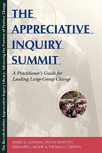 the appreciative inquiry summit,a practitioner´s guide for leading large-group change (en Inglés)