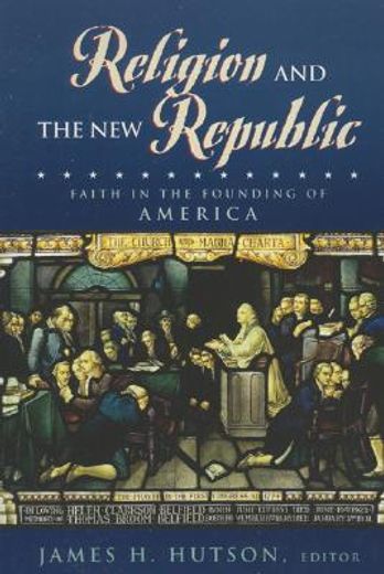 religion and the new republic,faith in the founding of america