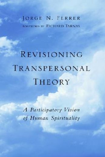 revisioning transpersonal theory,a participartory vision of human spirituality