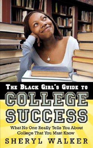 the black girl´s guide to college success,what no one really tells you about college that you must know (in English)