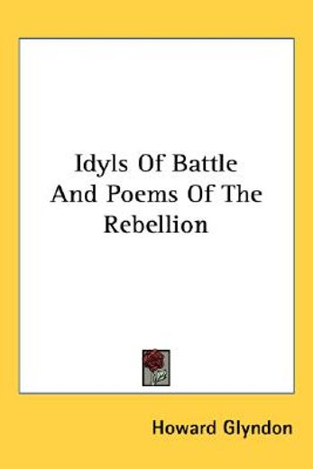 idyls of battle and poems of the rebelli